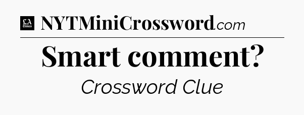 Smart comment - LA Times Crossword