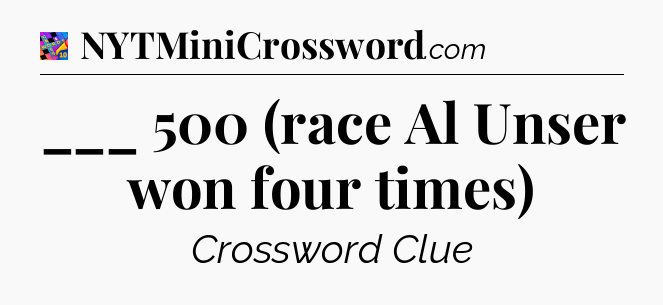 ___ 500 (race Al Unser won four times) Crossword Clue