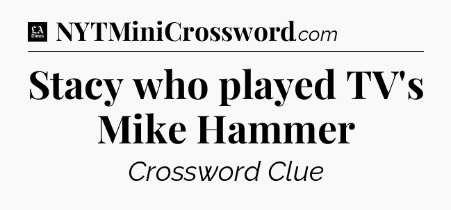 Stacy who played TV's Mike Hammer - LA Times Crossword
