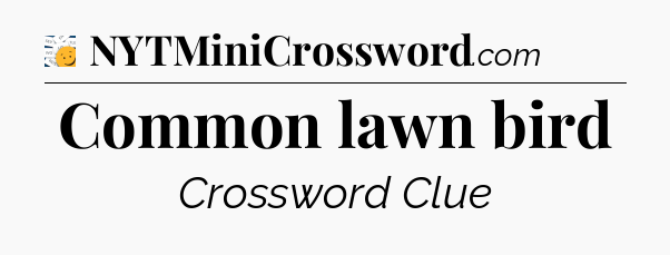 Common lawn bird - 7 Little Words