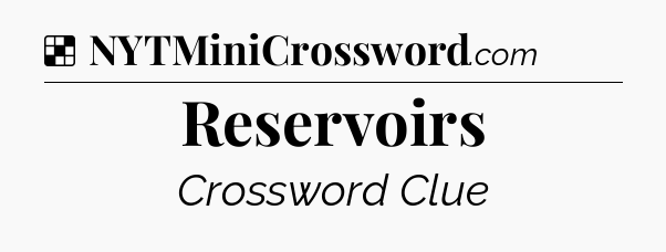 Solution: Reservoirs - NYT Crossword