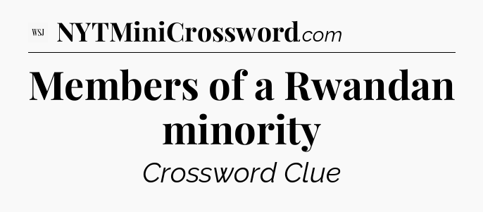 Members of a Rwandan minority - WSJ Crossword