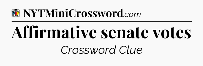 Affirmative senate votes Crossword Clue