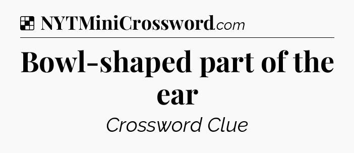 Solution: Bowl-shaped part of the ear - NYT Crossword