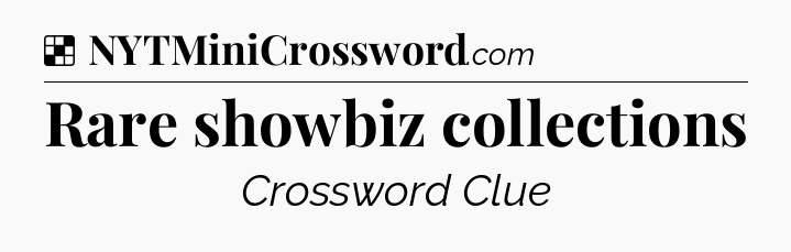 Rare showbiz collections NYT Crossword