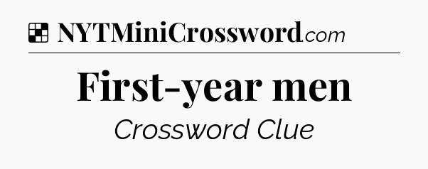 Solution: First-year men - NYT Crossword
