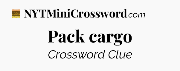 Pack cargo crossword clue Eugene Sheffer