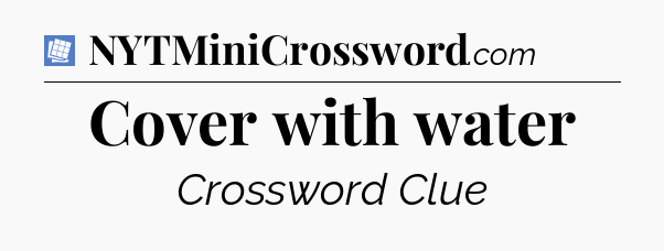 Cover with water Puzzle Page Crossword Clue