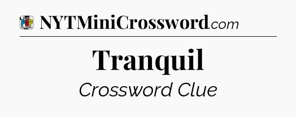 Tranquil Crossword Clue
