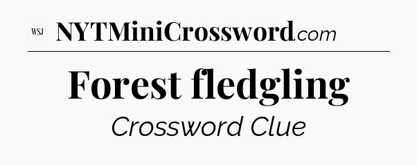 Forest fledgling - WSJ Crossword