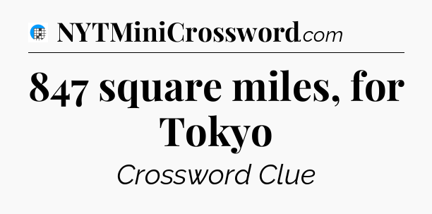 847 square miles, for Tokyo Crossword Clue
