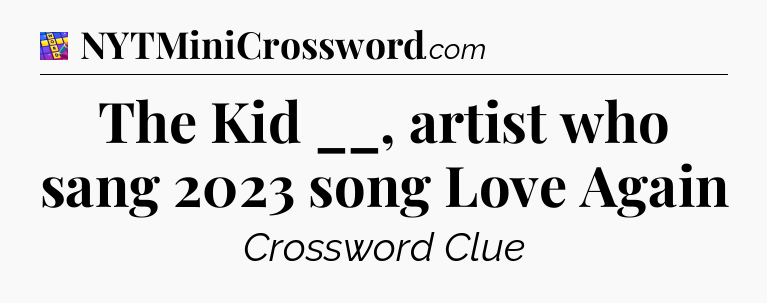 The Kid __, artist who sang 2023 song Love Again Codycross