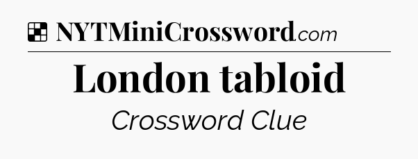 Solution: London tabloid - NYT Crossword