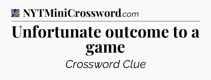 Unfortunate outcome to a game Crossword Clue