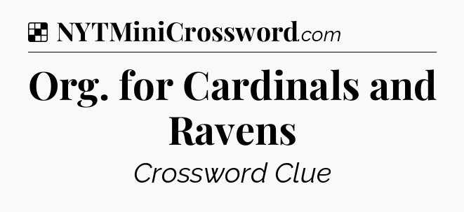 Solution: Org. for Cardinals and Ravens - NYT Crossword