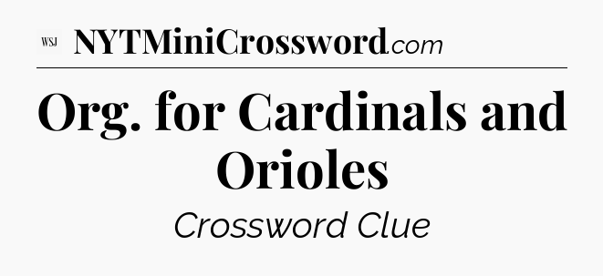 Org. for Cardinals and Orioles - WSJ Crossword