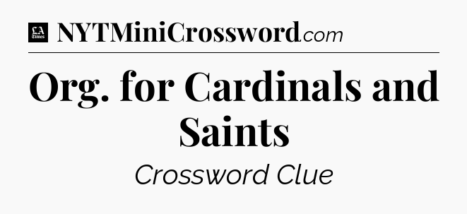 Org. for Cardinals and Saints - LA Times Crossword