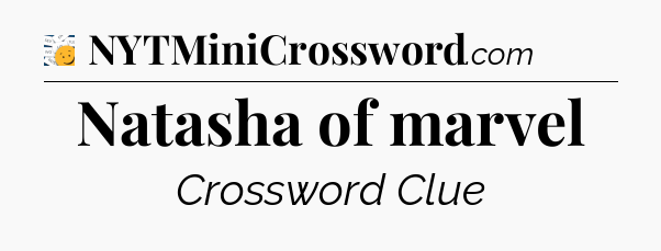 Natasha of marvel - 7 Little Words