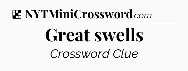 Solution: Great swells - NYT Crossword