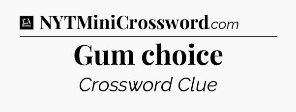 Gum choice - LA Times Crossword