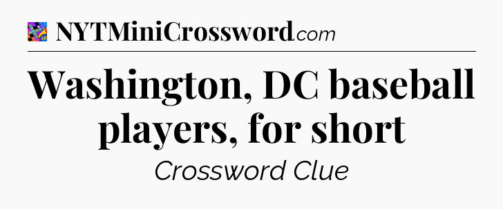 Washington, DC baseball players, for short Crossword Clue