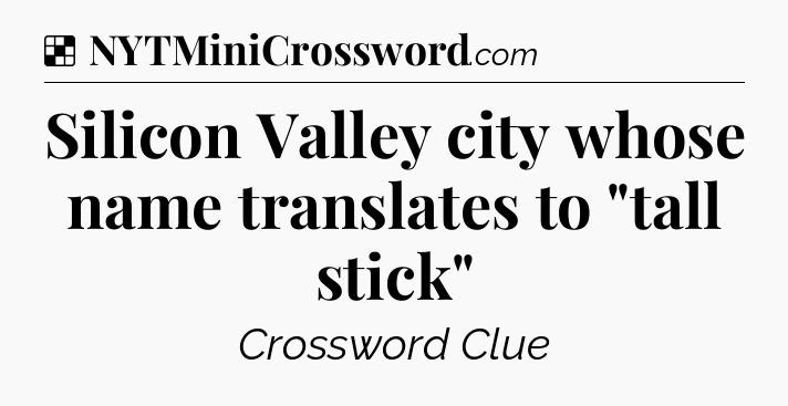 Solution: Silicon Valley city whose name translates to 