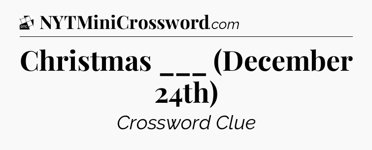 Christmas ___ (December 24th) - Daily Themed Classic Crossword