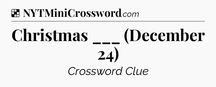 Solution: Christmas ___ (December 24) - NYT Crossword