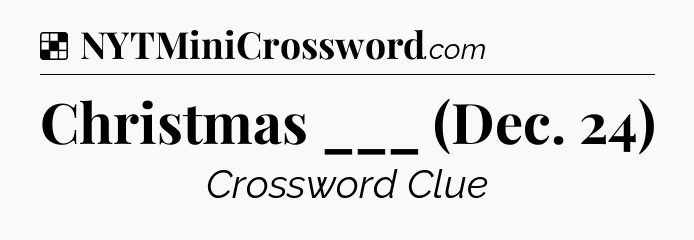 Solution: Christmas ___ (Dec. 24) - NYT Crossword
