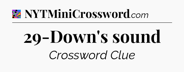 29-Down's sound Crossword Clue