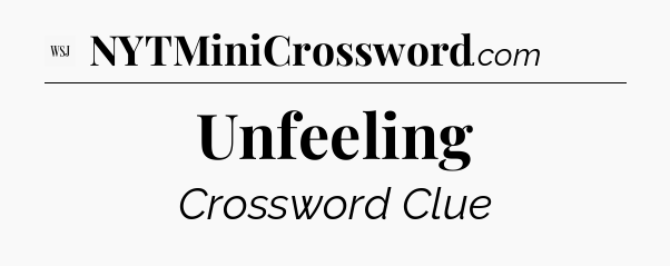 Unfeeling - WSJ Crossword