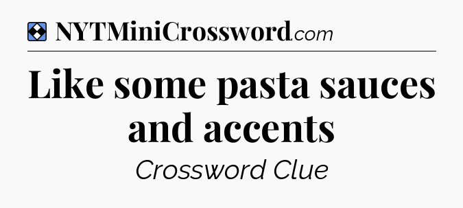 Solution: Like some pasta sauces and accents - NYT Mini Crossword