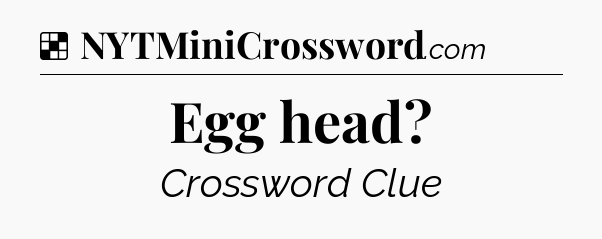 Solution: Egg head - NYT Crossword