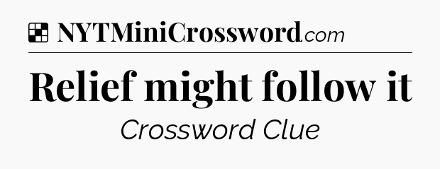 Solution: Relief might follow it - NYT Crossword