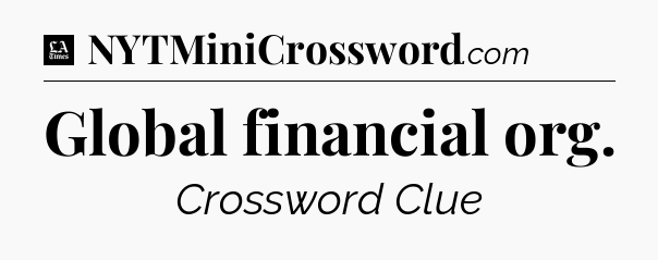 Global financial org - LA Times Crossword