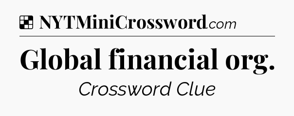 Solution: Global financial org - NYT Crossword