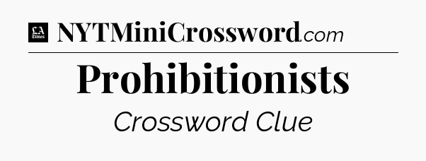 Prohibitionists - LA Times Crossword