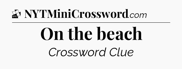 On the beach - Daily Themed Classic Crossword