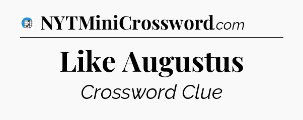 Like Augustus Crossword Clue