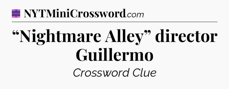 “Nightmare Alley” director Guillermo - Thomas Joseph Crossword