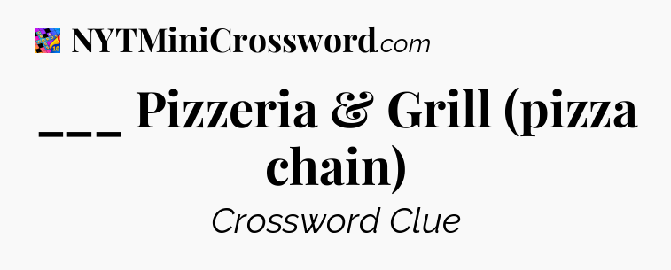 ___ Pizzeria & Grill (pizza chain) Crossword Clue