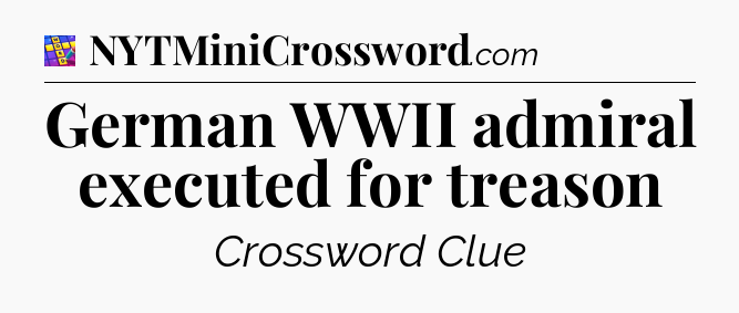 German WWII admiral executed for treason Codycross