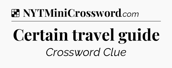 Solution: Certain travel guide - NYT Crossword