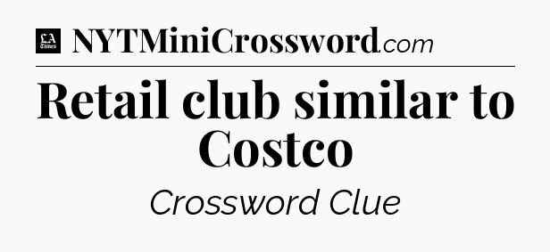 Retail club similar to Costco - LA Times Crossword