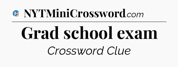 Grad school exam Crossword Clue