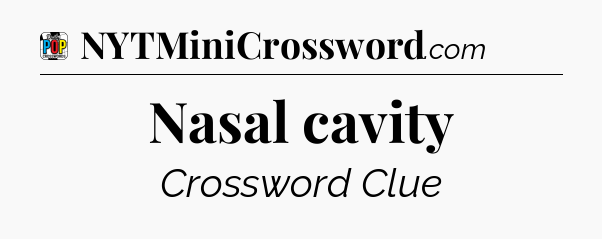 Nasal cavity Crossword Clue
