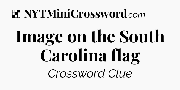 Solution: Image on the South Carolina flag - NYT Crossword