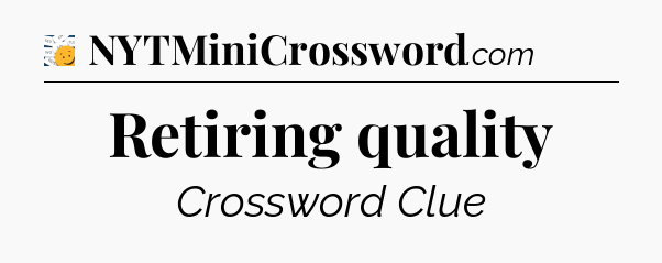 Retiring quality - 7 Little Words