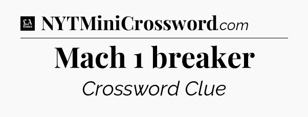 Mach 1 breaker - LA Times Crossword