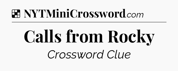 Solution: Calls from Rocky - NYT Crossword